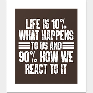 Life Is 10% What Happens To Us And 90% How We React To It Posters and Art